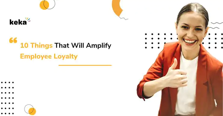 10 Things That Will Amplify Employee Loyalty