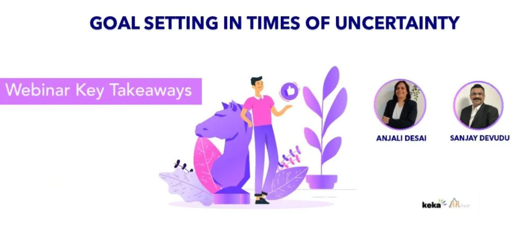 Webinar Key Takeaways : Goal Setting In Times Of Uncertainty